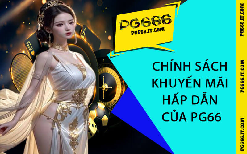Chính sách khuyến mãi hấp dẫn của PG66